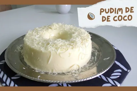 Pudim de coco simples e prático uma sobremesa deliciosa que 